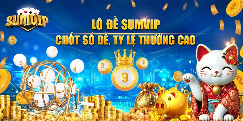 Lô đề SUMVIP chốt số dễ, tỷ lệ thưởng cao Lô đề SUMVIP chốt số dễ, tỷ lệ thưởng cao